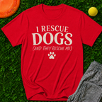 I Rescue Dogs (And They Rescue Me), T-Shirt