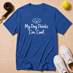 My Dog Thinks I'm Cool - T-Shirt