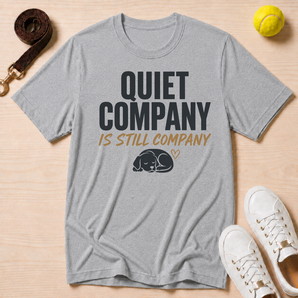 Quiet Company is Still Company T-Shirt
