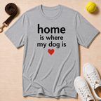 Home Is Where My Dog Is-T-Shirt