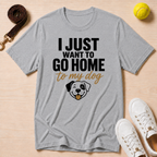 “I Just Want to Go Home to My Dog T-Shirt