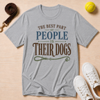 The Best Part of People Is Their Dogs, T-Shirt
