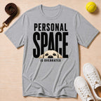 Personal Space Is Overrated T-Shirt