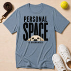 Personal Space Is Overrated T-Shirt