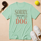 Sorry I Have Plants & A Dog T-Shirt