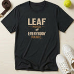 Leaf Moved. Everybody Panic. T-Shirt