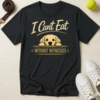 I Can't Eat Without Witnesses T-Shirt