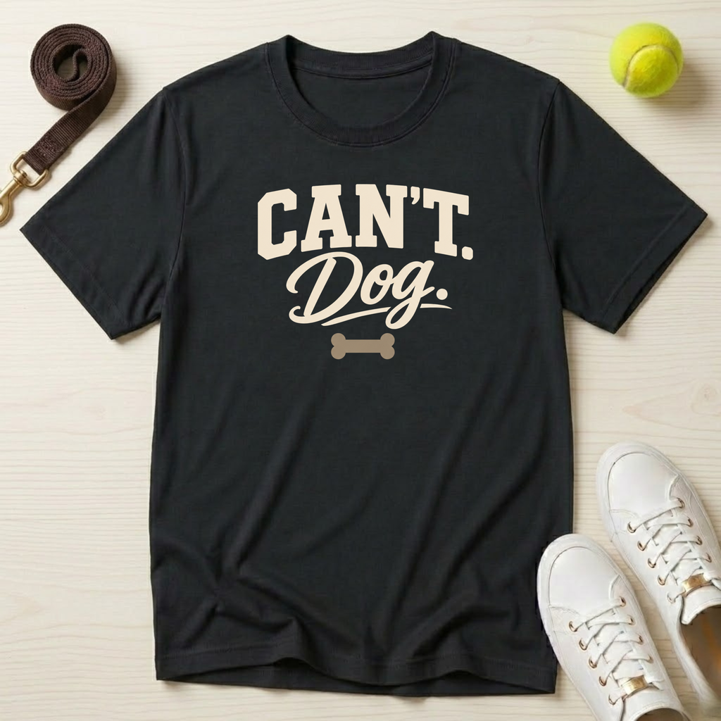 Can’t. Dog. T-Shirt