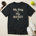 My Dog Is My Reset T-Shirt
