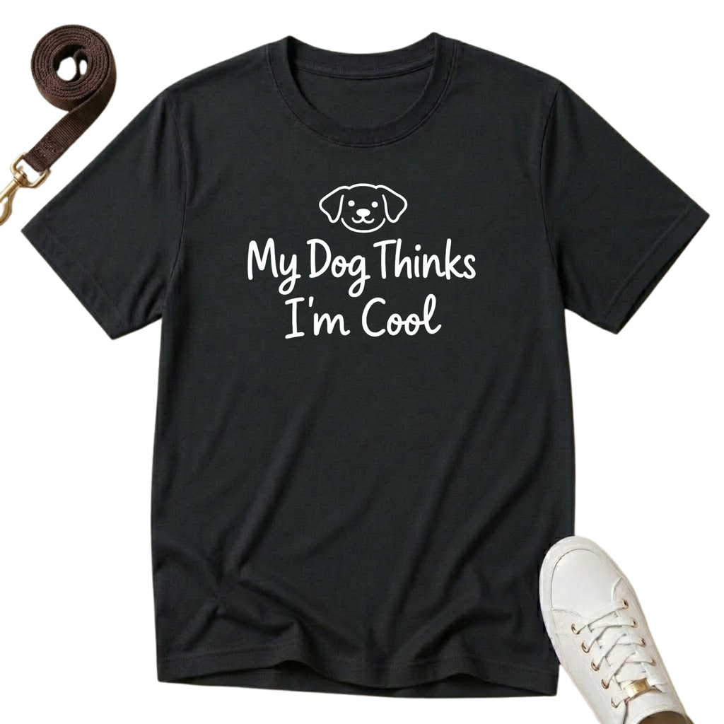 My Dog Thinks I'm Cool - T-Shirt