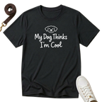 My Dog Thinks I'm Cool - T-Shirt