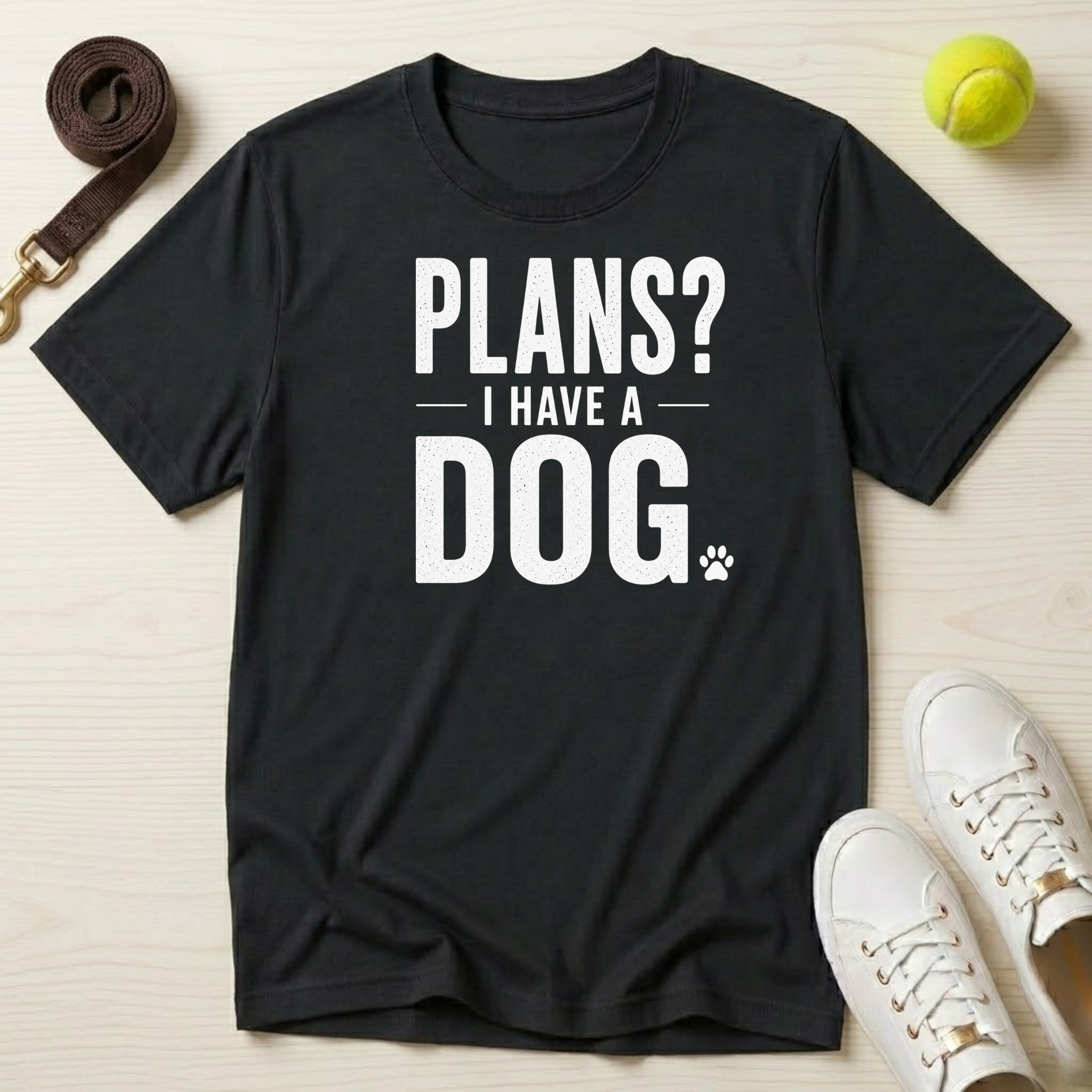 Plans? I Have a Dog- T-Shirt