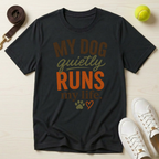 My Dog Quietly Runs My Life T-Shirt