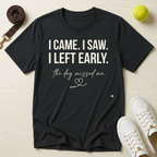 I Came I Saw I Left Early T-Shirt