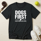 Dogs First, Everything Else Later T-Shirt