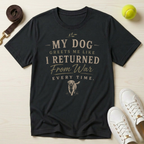 My Dog Greets Me Like I Returned From War T-Shirt