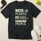 Water Plants, Pet Dogs, Ignore People T-Shirt