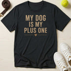 My Dog Is My Plus One T-Shirt