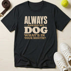 Always Asking My Dog What's In Your Mouth? T-Shirt