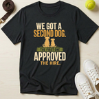 We Got A Second Dog.  The First One Approved The Hire  T-Shirt