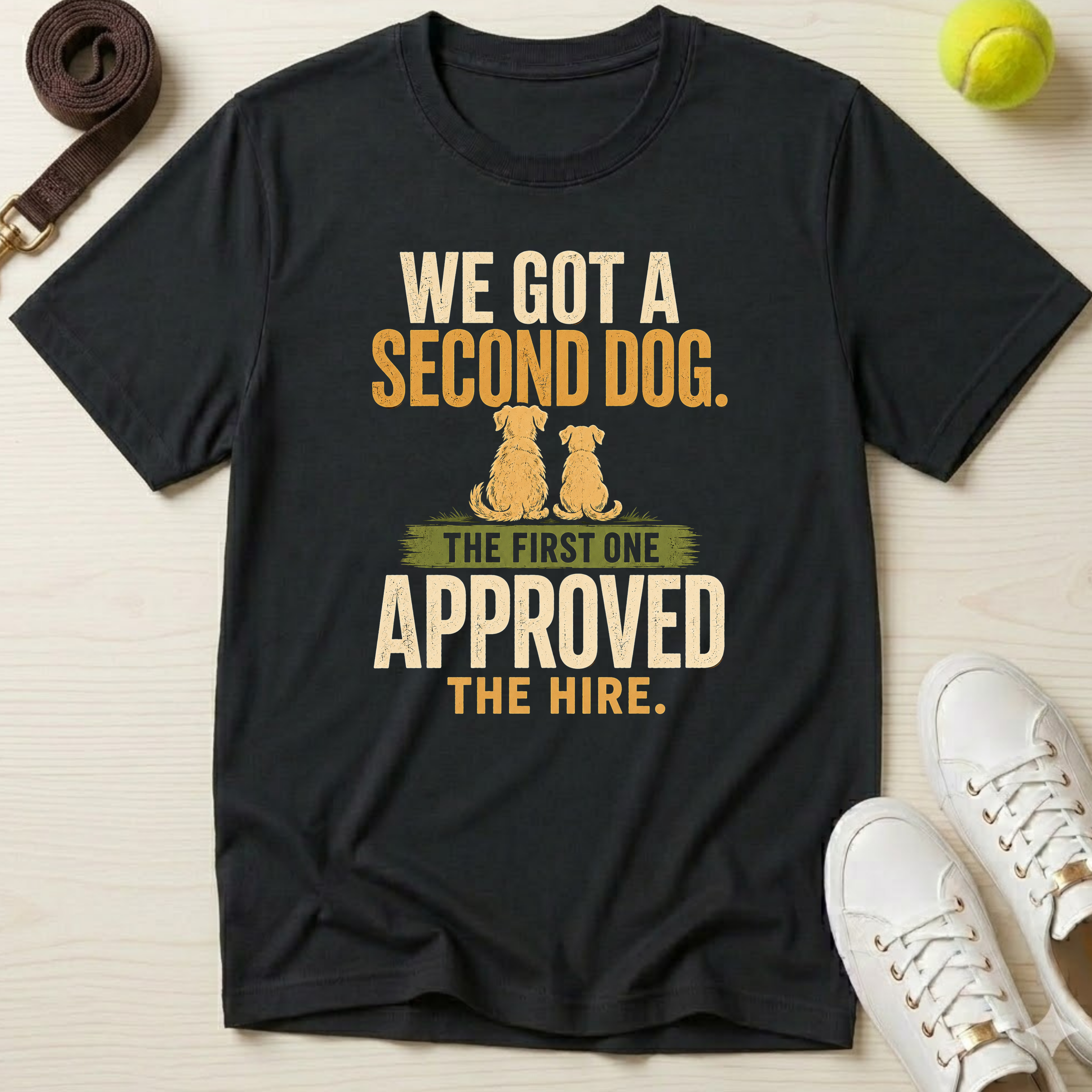 We Got A Second Dog.  The First One Approved The Hire  T-Shirt