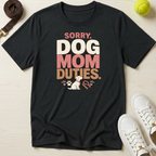 Sorry Dog Mom Duties T-Shirt