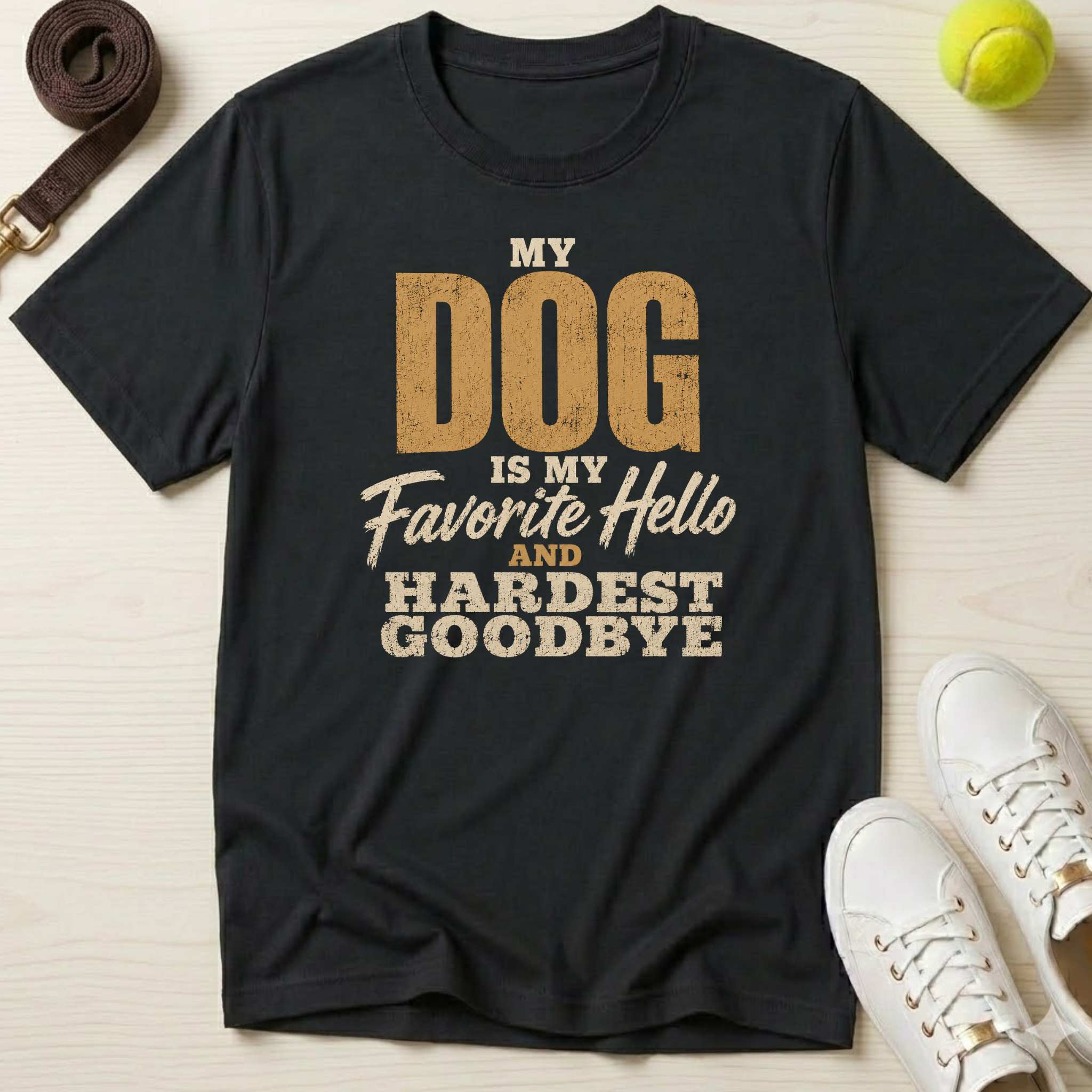 My Dog Is My Favorite Hello and Hardest Goodbye, T-Shirt