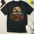 Your Food Has My Full Attention T-Shirt