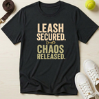 Leash Secured. Chaos Released T-Shirt