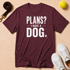 Plans? I Have a Dog- Classic T-Shirt