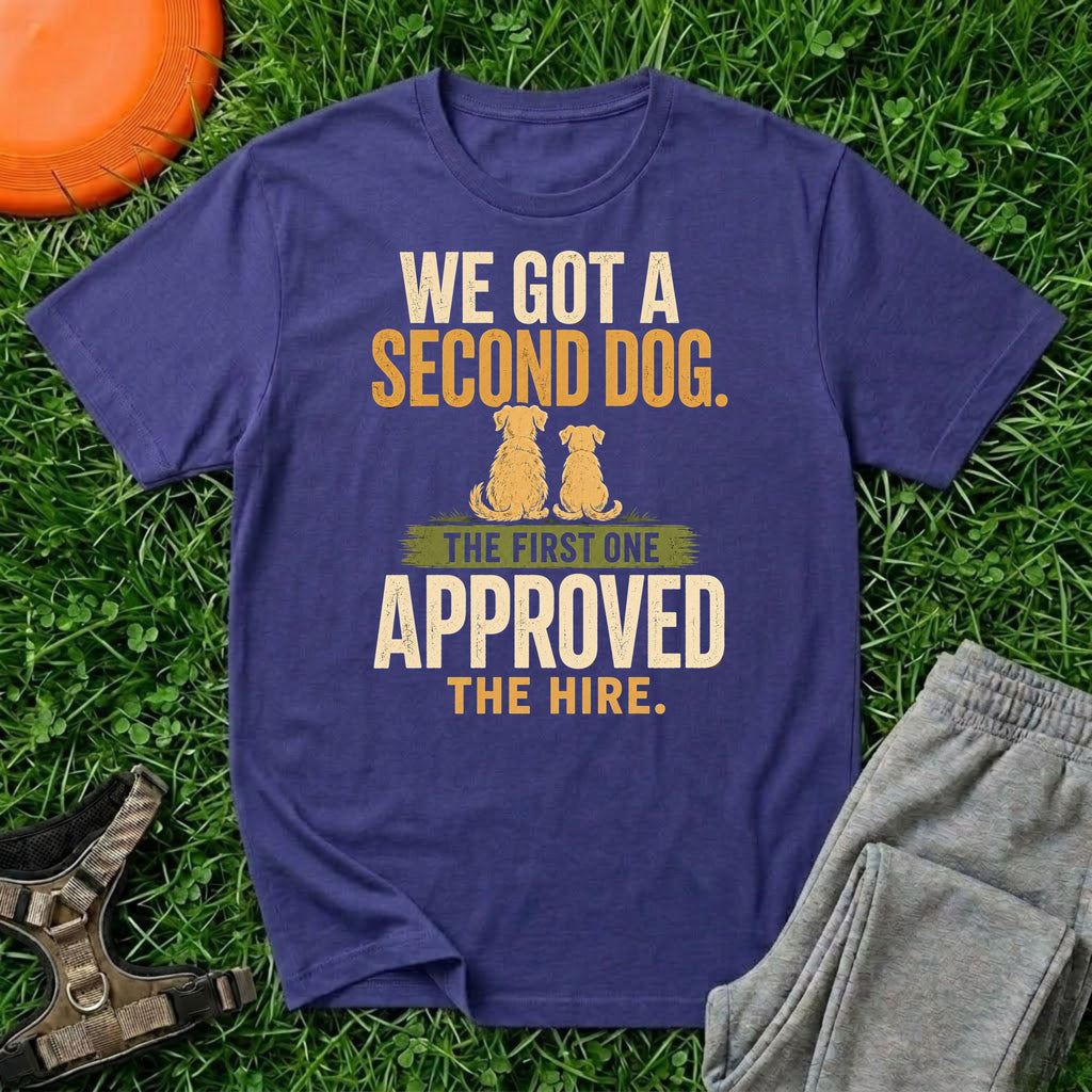 We Got A Second Dog.  The First One Approved The Hire  T-Shirt