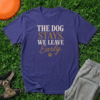 The Dog Stays. We Leave Early. T-Shirt