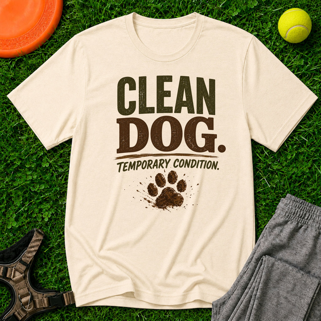 Clean Dog. Temporary Condition. T-Shirt