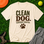 Clean Dog. Temporary Condition. T-Shirt