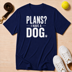 Plans? I Have a Dog- Classic T-Shirt
