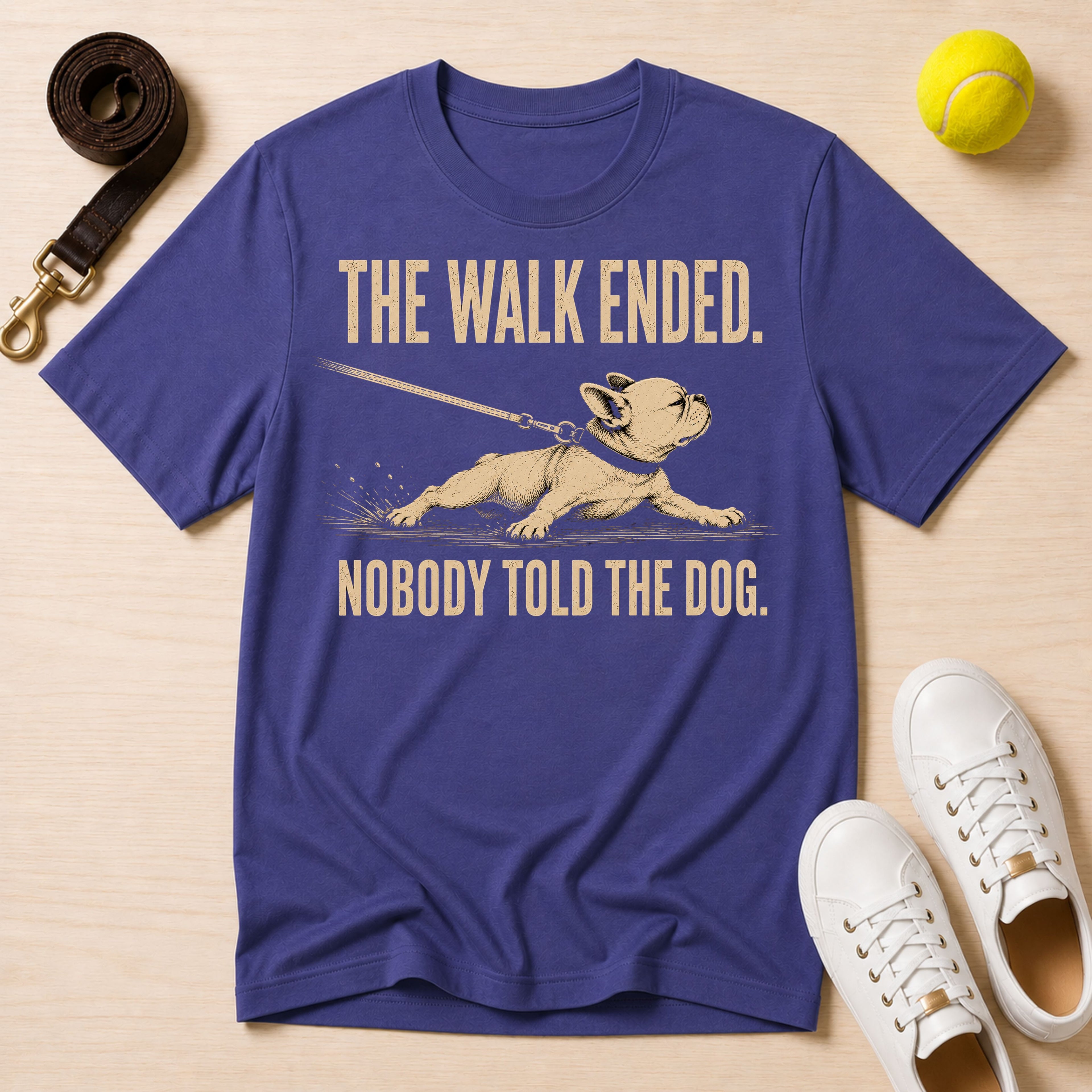 The Walk Ended. Nobody Told The Dog T-Shirt