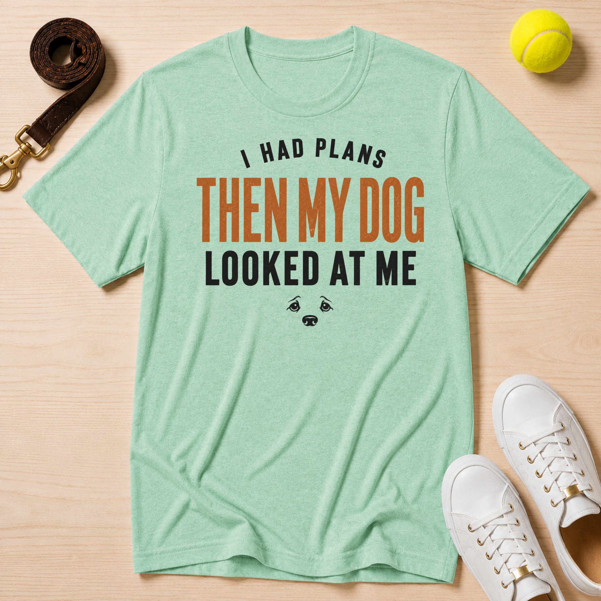 I Had Plans Then My Dog Looked At Me, Classic Tee