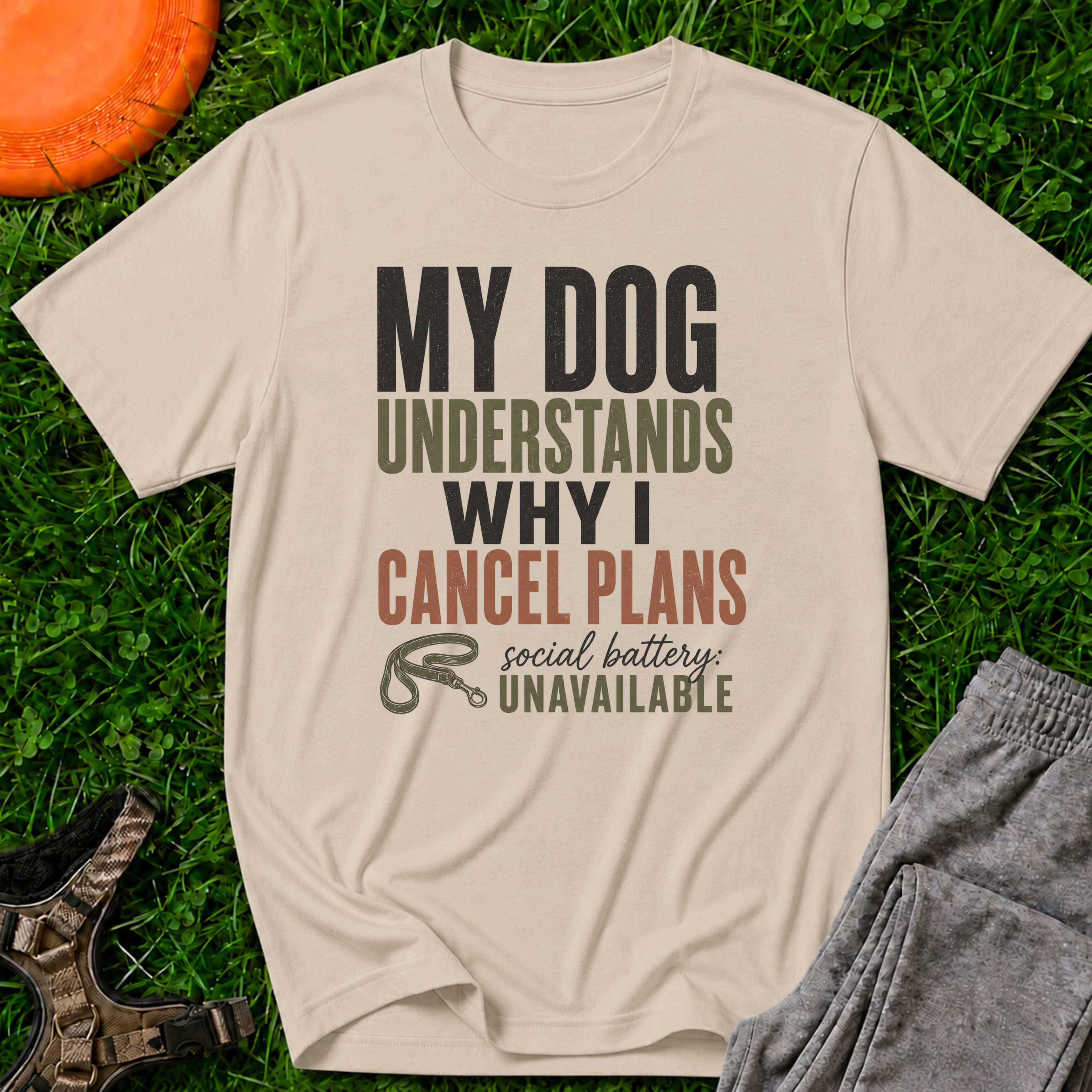 My Dog Understands Why I Cancel Plans- T Shirt