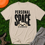 Personal Space Is Overrated T-Shirt