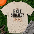 The Exit Strategy Usually Involves a Dog T-Shirt