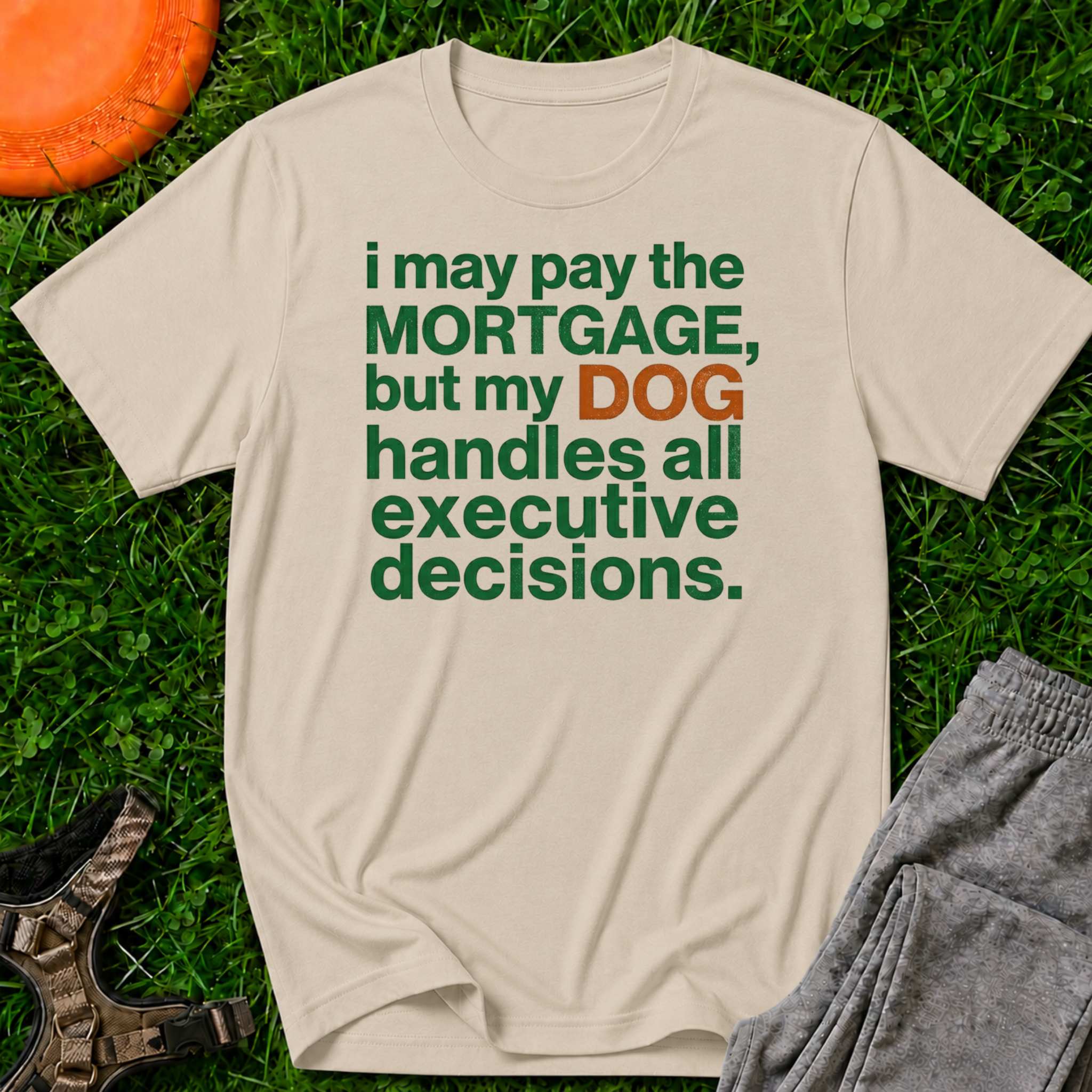 “I May Pay the Mortgage, But My Dog Handles All Executive Decisions” T-Shirt