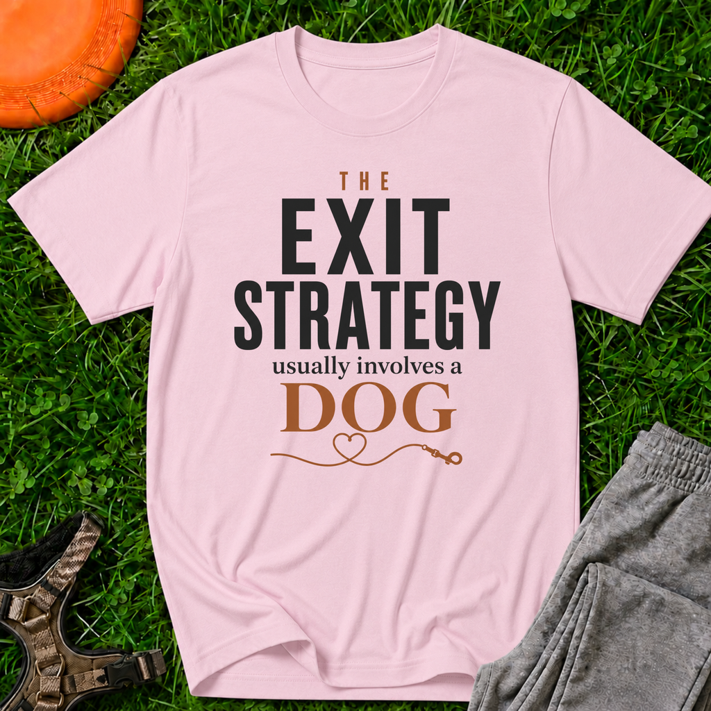 The Exit Strategy Usually Involves a Dog T-Shirt