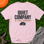 Quiet Company is Still Company T-Shirt
