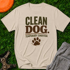 Clean Dog. Temporary Condition. T-Shirt
