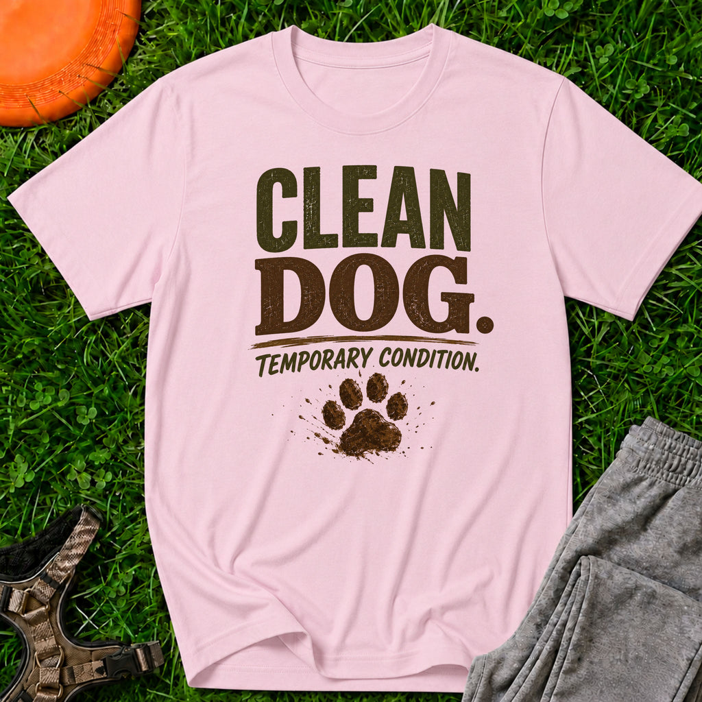Clean Dog. Temporary Condition. T-Shirt