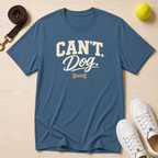 Can’t. Dog. T-Shirt