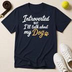 Introverted But I'll Talk About My Dog T-Shirt