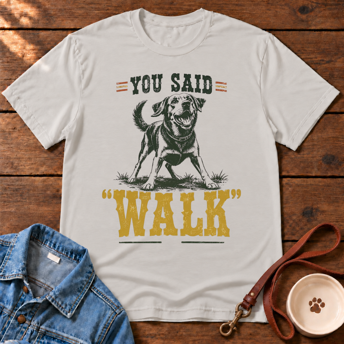 You Said Walk T-Shirt