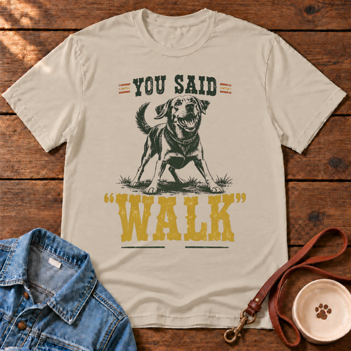 You Said Walk T-Shirt