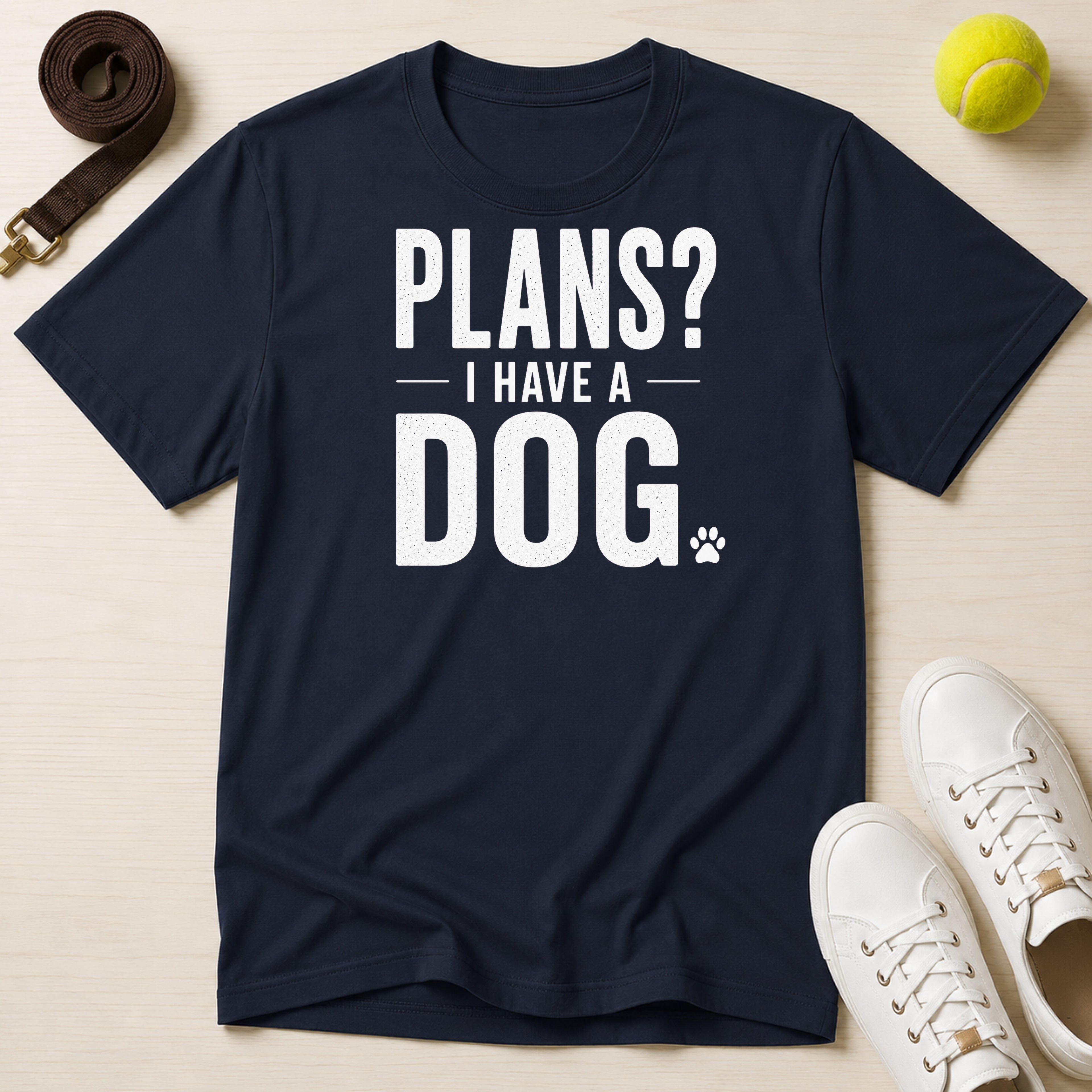 Plans? I Have a Dog- T-Shirt